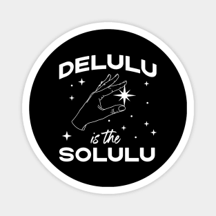 Delulu is the Solulu - Funny Social Media Meme Magnet